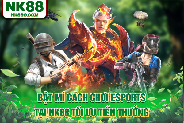 Bật mí cách chơi Esports tại NK88 tối ưu tiền thưởng