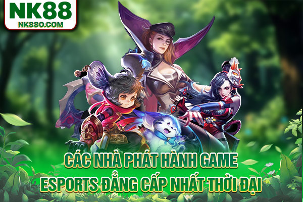 Các nhà phát hành game Esports đẳng cấp nhất thời đại