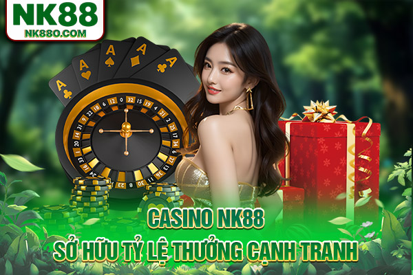 Casino NK88 sở hữu tỷ lệ thưởng cạnh tranh