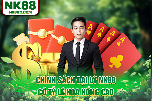 Chính sách đại lý NK88 có tỷ lệ hoa hồng cao