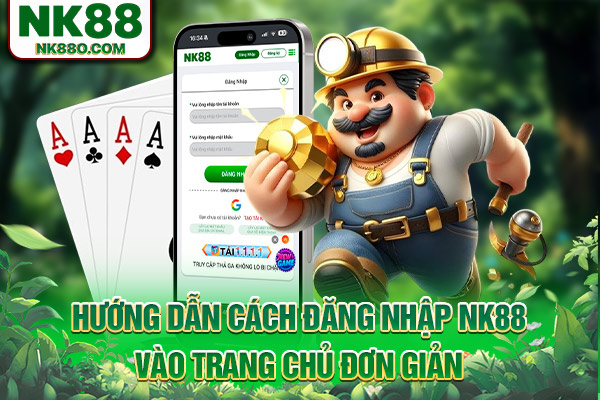 Hướng dẫn cách đăng nhập NK88 vào trang chủ đơn giản