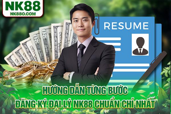 Hướng dẫn từng bước đăng ký đại lý NK88 chuẩn chỉ nhất