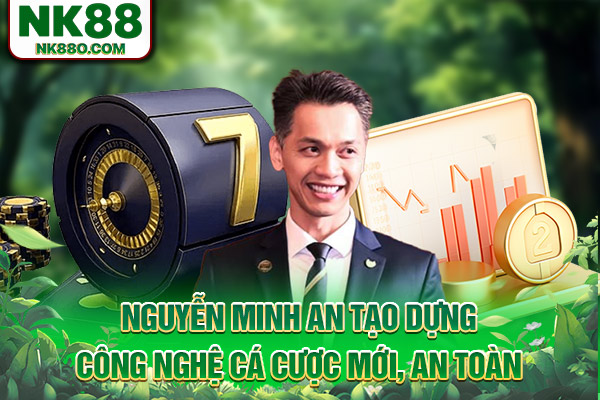 Nguyễn Minh An tạo dựng công nghệ cá cược mới, an toàn