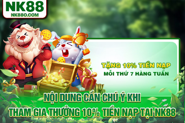 Nội dung cần chú ý khi tham gia thưởng 10% tiền nạp tại NK88