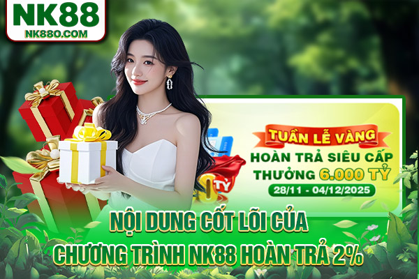 Nội dung cốt lõi của chương trình NK88 hoàn trả 2%