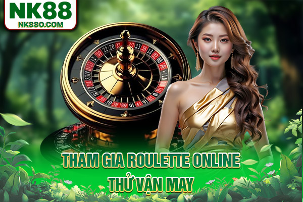 Tham gia Roulette online thử vận may