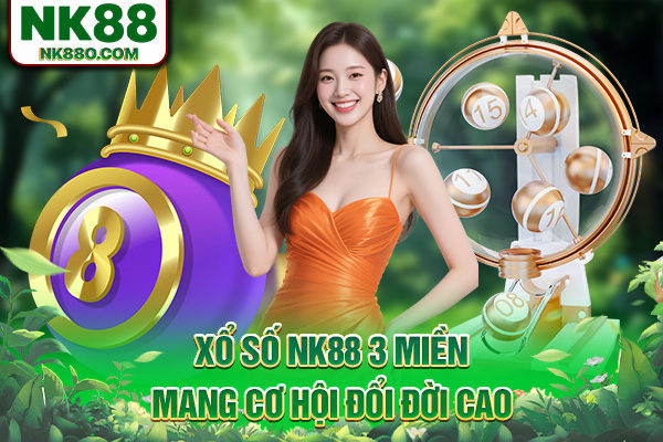 Xổ số NK88 3 miền mang cơ hội đổi đời cao