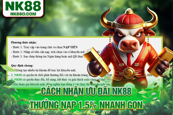 Cách nhận ưu đãi NK88 thưởng nạp 1.5% nhanh gọn