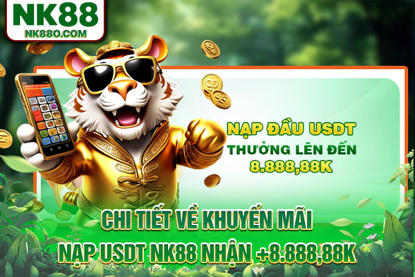 Chi tiết về khuyến mãi nạp USDT NK88 nhận +8.888,88K