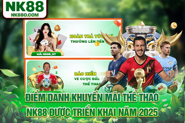 Điểm danh khuyến mãi thể thao NK88 được triển khai năm 2025