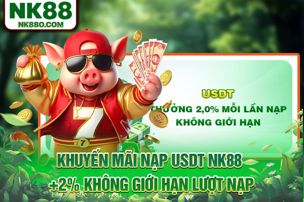 Khuyến mãi nạp USDT NK88 +2% không giới hạn lượt nạp