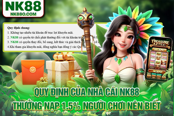 Quy định của nhà cái NK88 thưởng nạp 1.5% người chơi nên biết